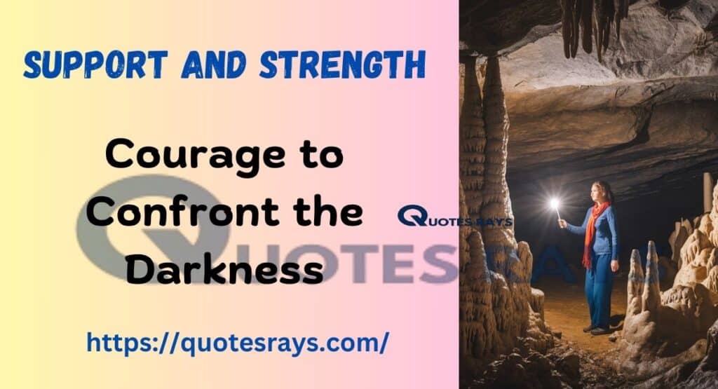 Courage to Confront the Darkness