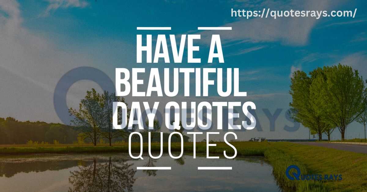 Have A Beautiful Day Quotes