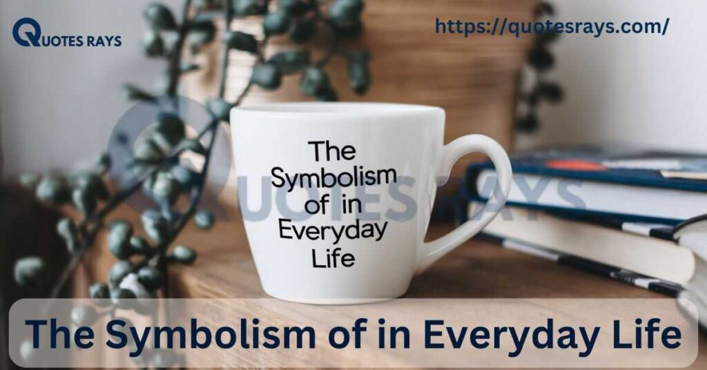 The Symbolism of  in Everyday Life