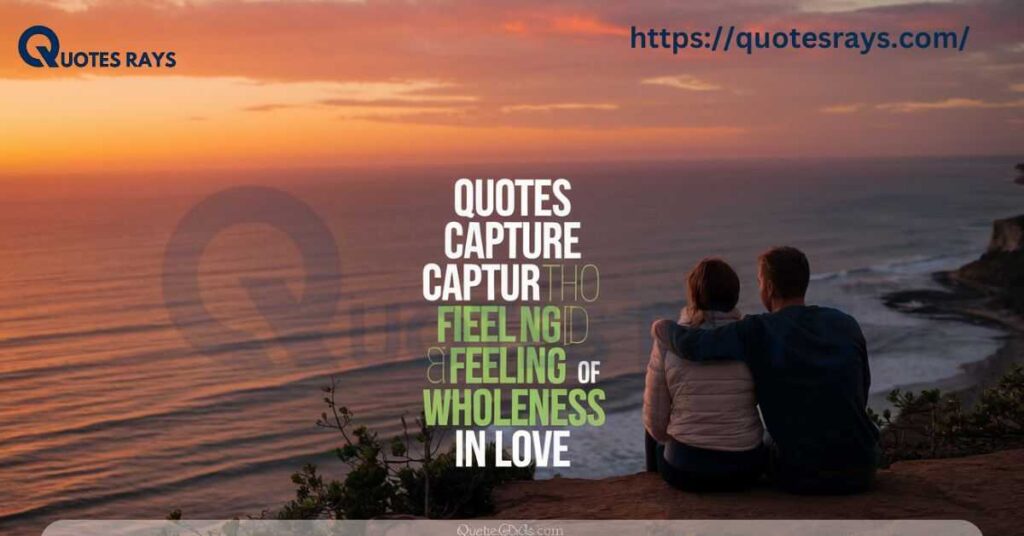 Quotes That Capture the Feeling of Wholeness in Love