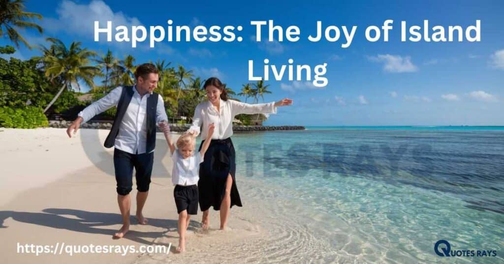 Happiness: The Joy of Island Living