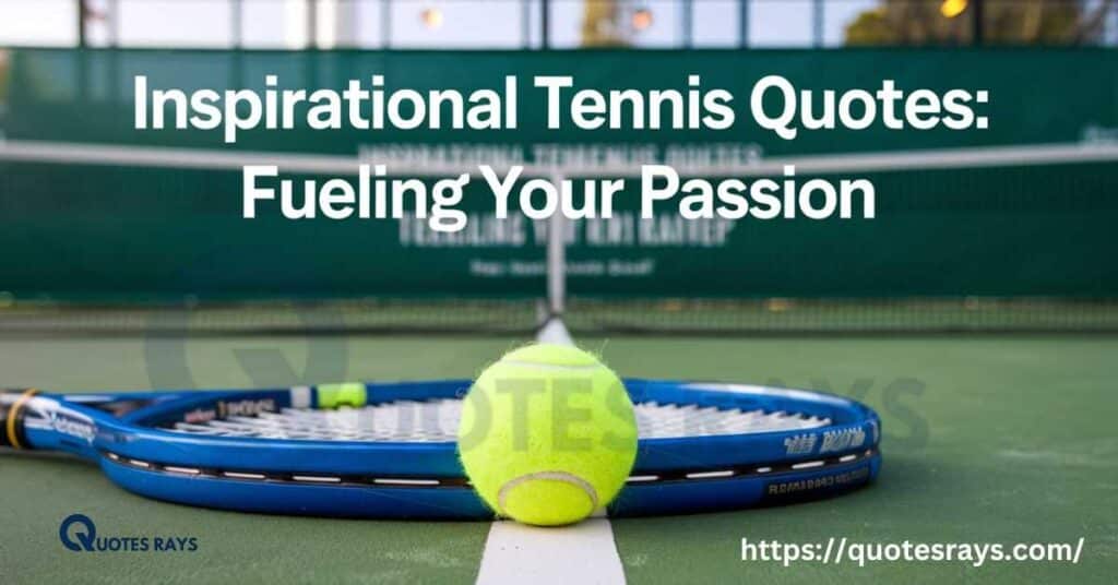 Inspirational Tennis Quotes: Fueling Your Passion