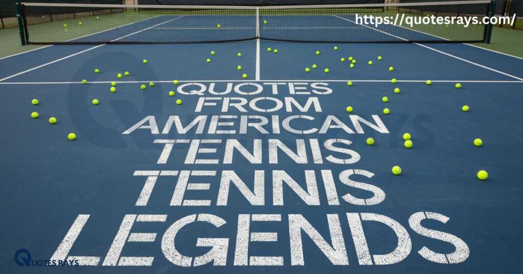 Quotes from American Tennis Legends