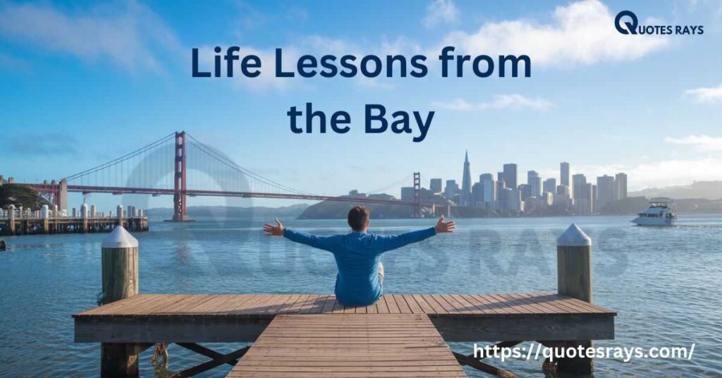 Life Lessons from the Bay