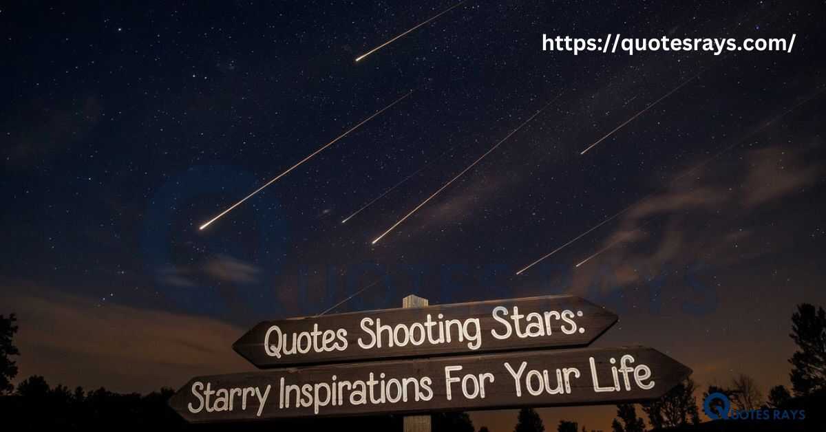 Quotes Shooting Stars: Starry Inspirations For Your Life