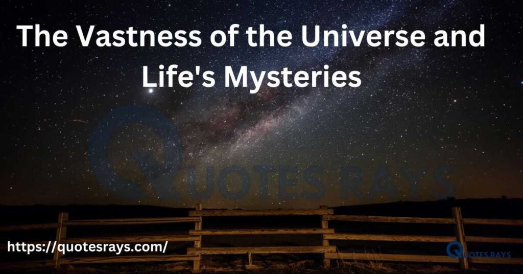 The Vastness of the Universe and Life's Mysteries