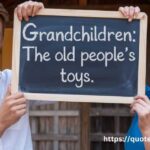 Quotes Grandchildren Love